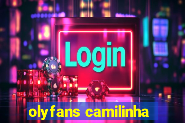 olyfans camilinha